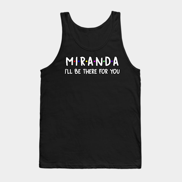 Miranda I'll Be There For You | Miranda FirstName | Miranda Family Name | Miranda Surname | Miranda Name Tank Top by CarsonAshley6Xfmb